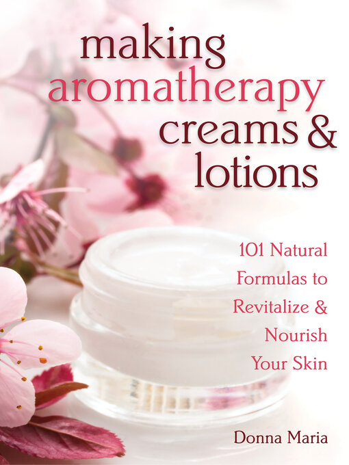 Title details for Making Aromatherapy Creams & Lotions by Donna Maria - Available